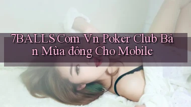 7balls com vn poker club bản mùa đông cho mobile