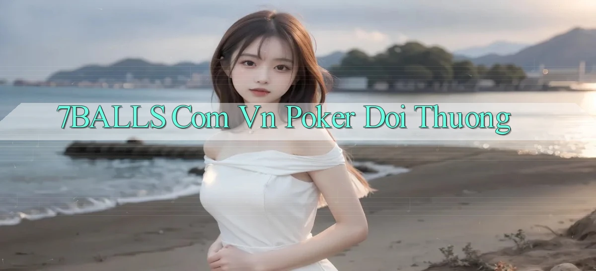 7balls com vn poker doi thuong
