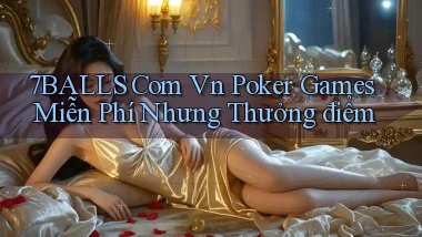 7balls com vn poker games miễn phí nhưng thưởng điểm