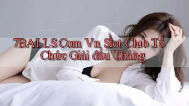 7balls com vn slot club tổ chức giải đấu tháng