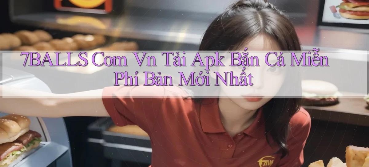 7balls com vn tải apk bắn cá miễn phí bản mới nhất