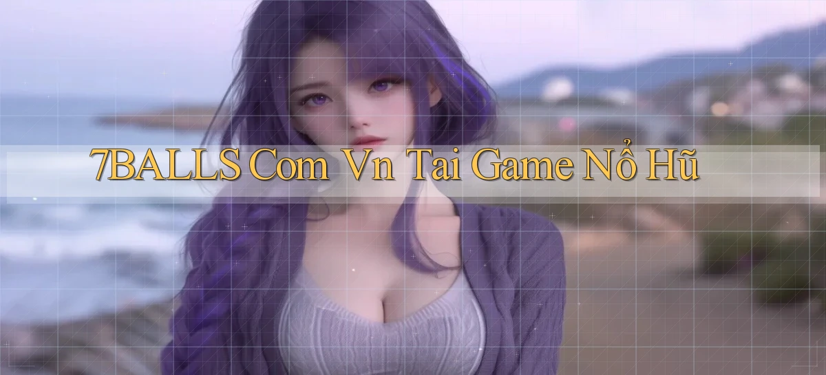 7balls com vn tai game nổ hũ