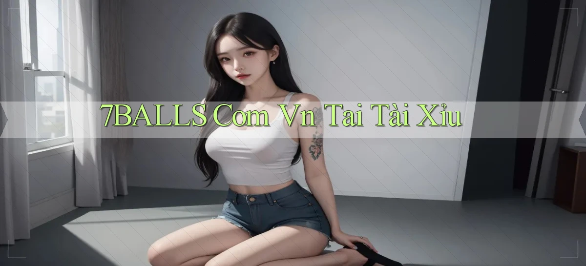 7balls com vn tai tài xỉu