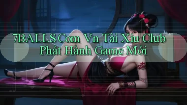 7balls com vn tài xỉu club phát hành game mới