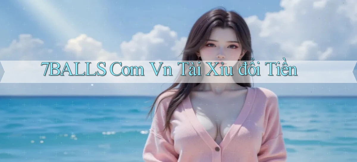 7balls com vn tài xỉu đổi tiền