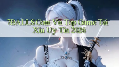 7balls com vn top game tài xỉu uy tín 2026