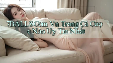 7balls com vn trang cá cược nào uy tín nhất