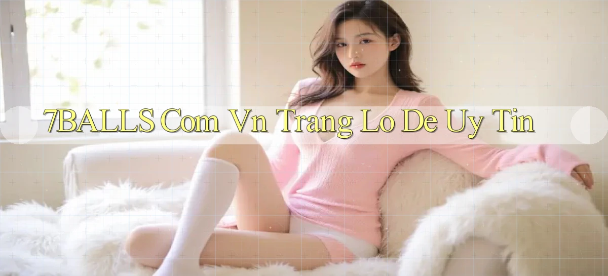 7balls com vn trang lô de uy tín