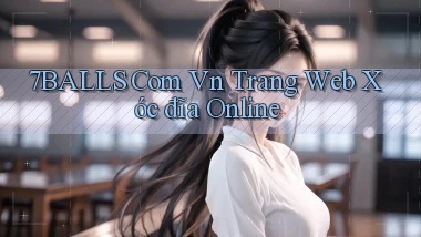 7balls com vn trang web xóc đĩa online
