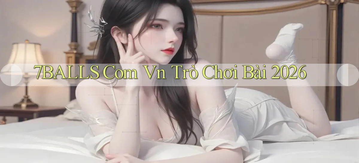 7balls com vn Trò chơi bài 2026