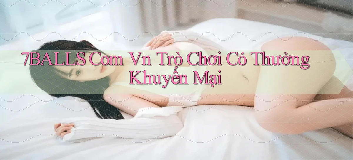 7balls com vn Trò chơi có thưởng khuyến mại