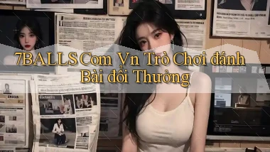 7balls com vn trò chơi đánh bài đổi thưởng
