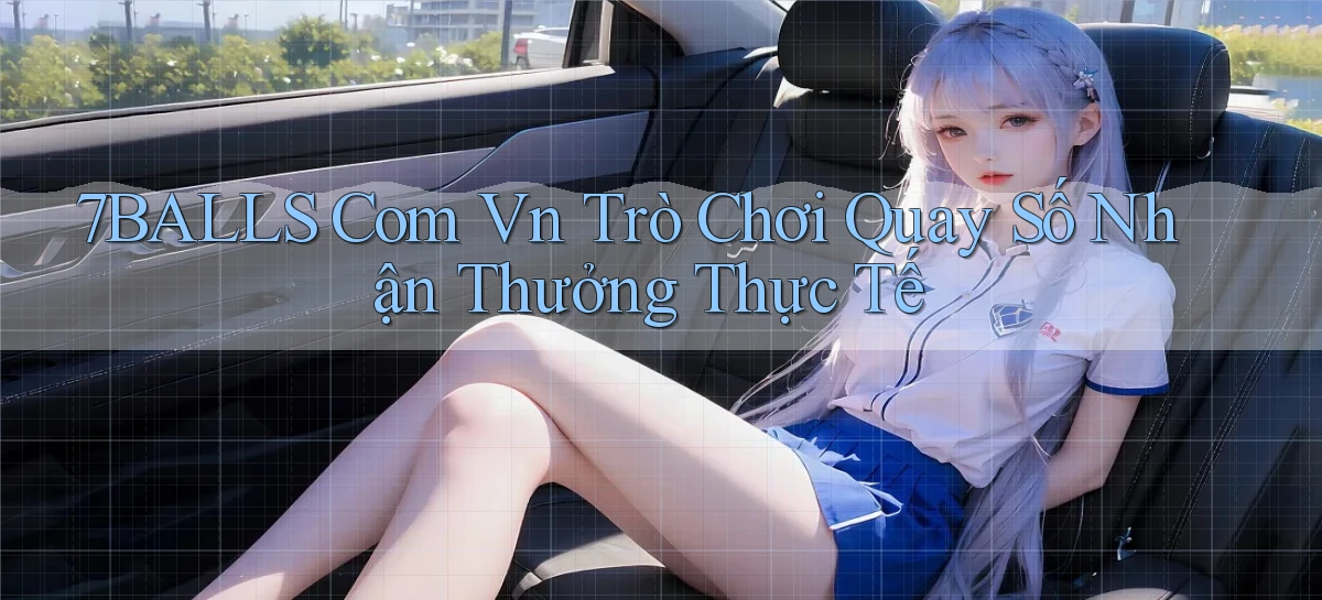 7balls com vn trò chơi quay số nhận thưởng thực tế