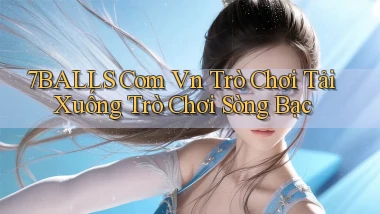 7balls com vn Trò chơi Tải xuống trò chơi sòng bạc