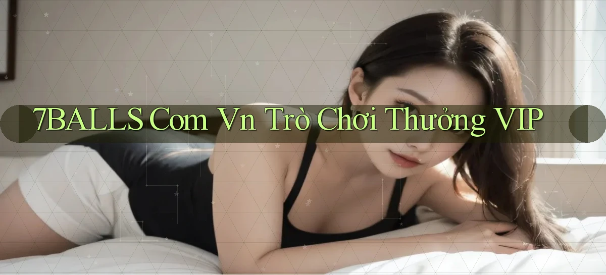 7balls com vn Trò chơi thưởng VIP