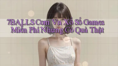 7balls com vn xổ số games miễn phí nhưng có quà thật