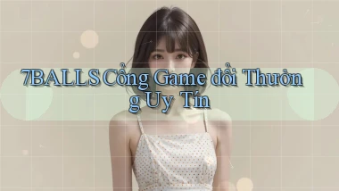 7balls cổng game đổi thưởng uy tín