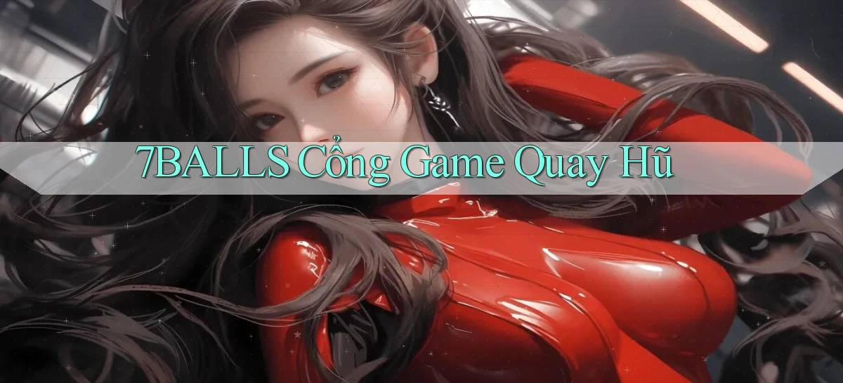 7balls cổng game quay hũ