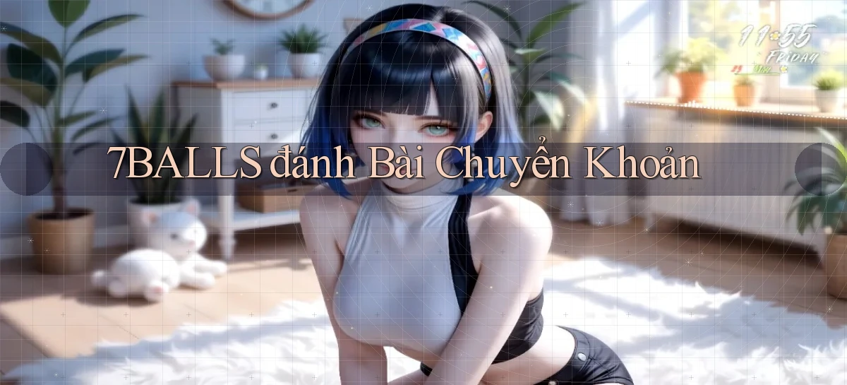 7balls đánh bài chuyển khoản