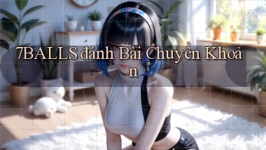 7balls đánh bài chuyển khoản