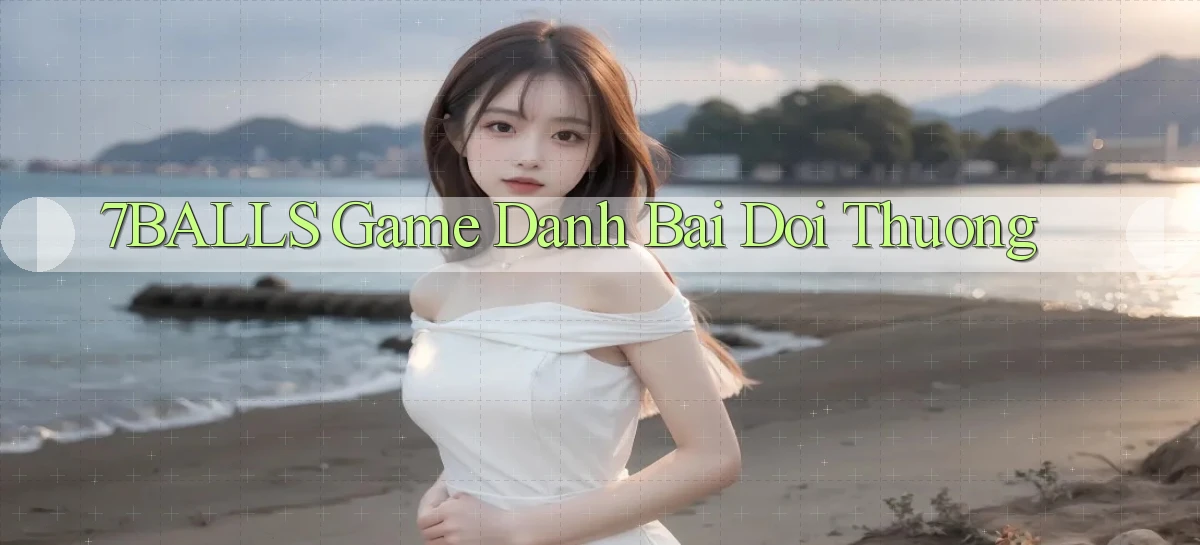 7balls game đánh bài doi thuong