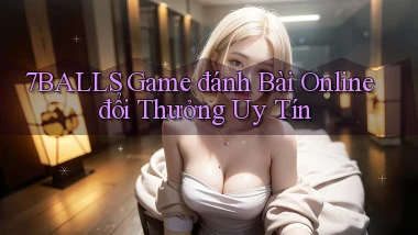 7balls game đánh bài online đổi thưởng uy tín