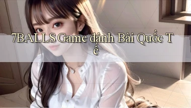 7balls game đánh bài quốc tế