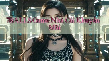 7balls game nhà cái khuyến mãi
