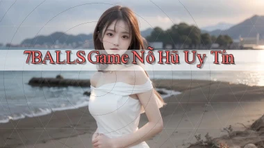 7balls game nỗ hũ uy tín