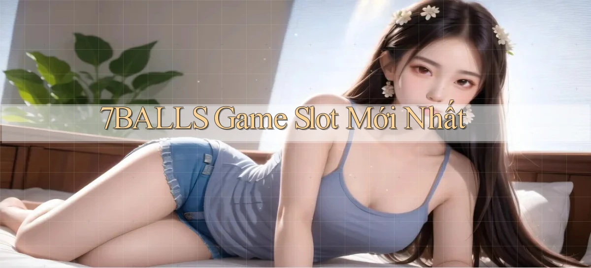 7balls game slot mới nhất