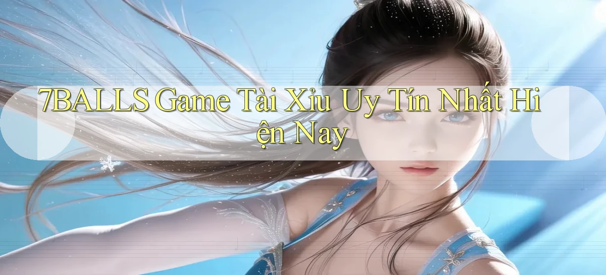 7balls game tài xỉu uy tín nhất hiện nay
