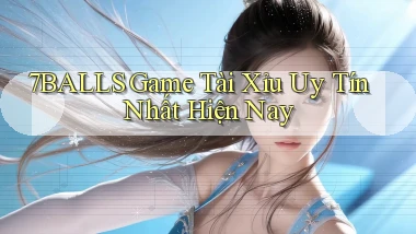 7balls game tài xỉu uy tín nhất hiện nay