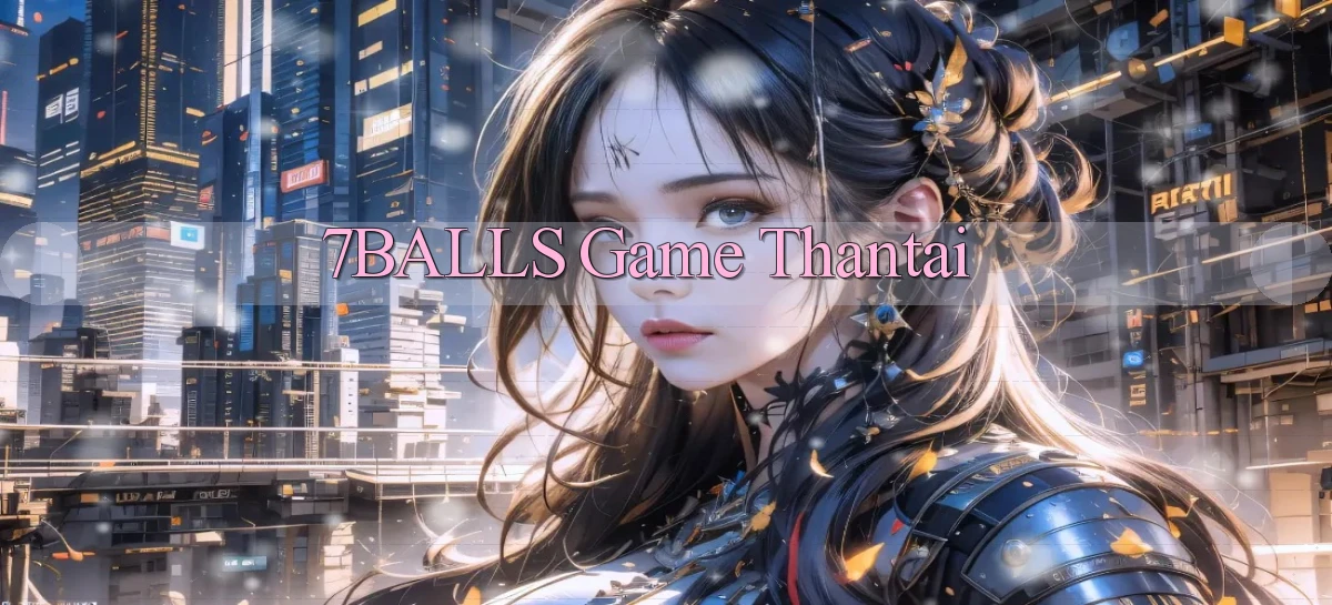 7balls game thantai