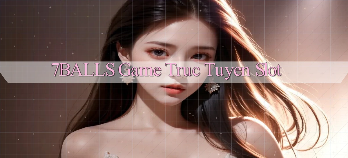 7balls game truc tuyen slot