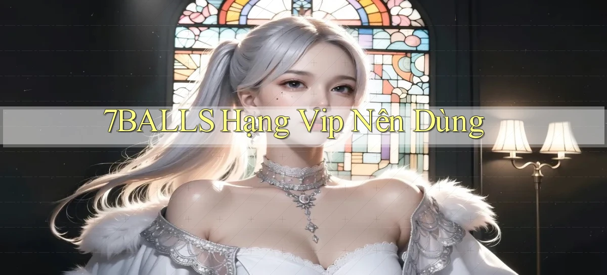 7balls hạng vip nên dùng