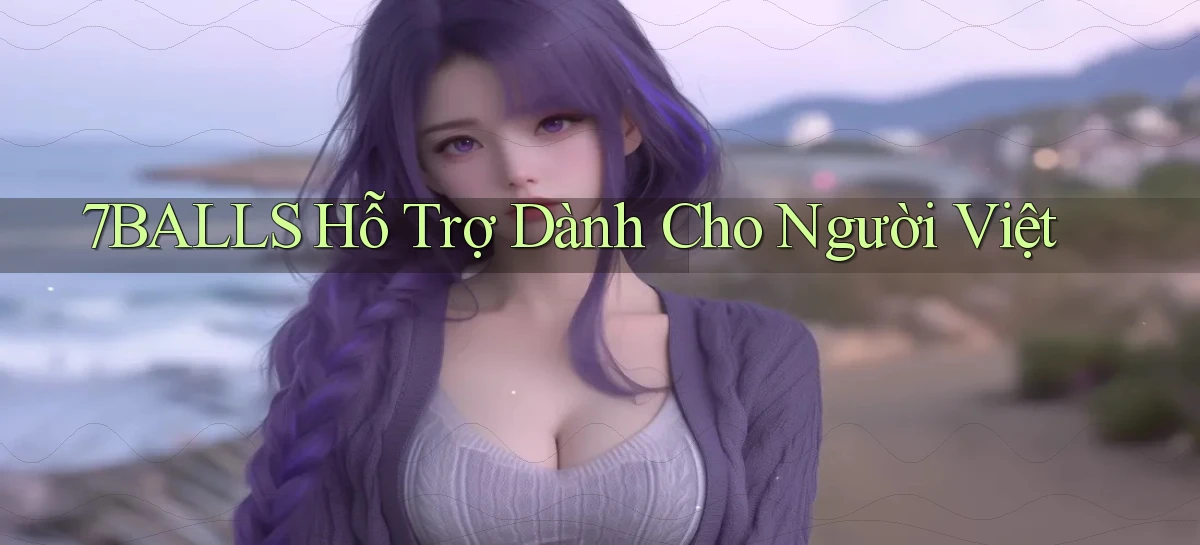 7balls hỗ trợ dành cho người việt