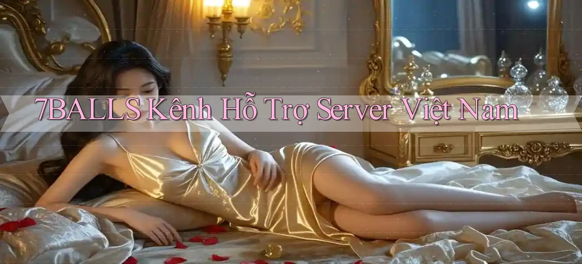 7balls kênh hỗ trợ server việt nam