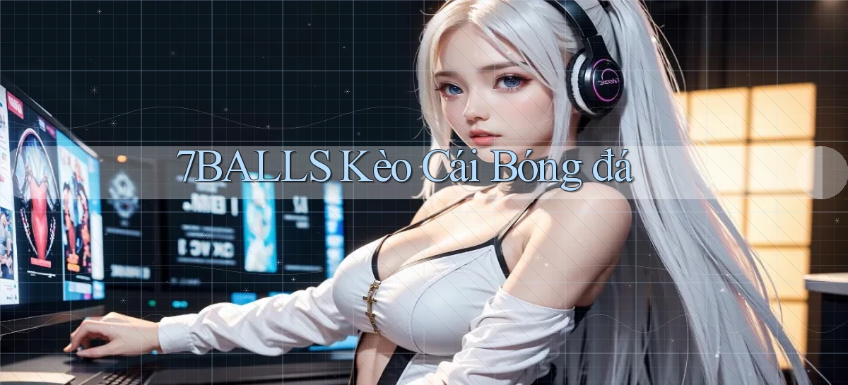 7balls kèo cái bóng đá