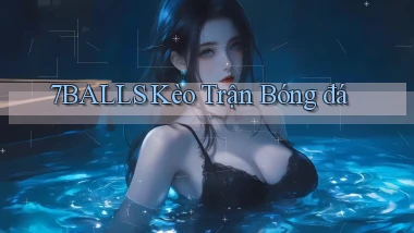 7balls kèo trận bóng đá