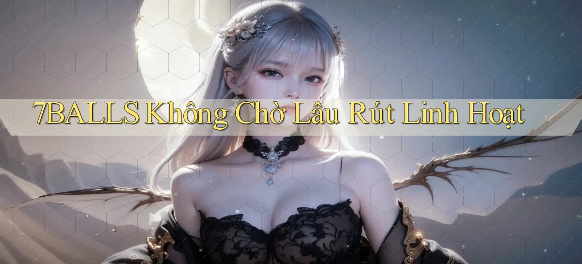 7balls không chờ lâu rút linh hoạt