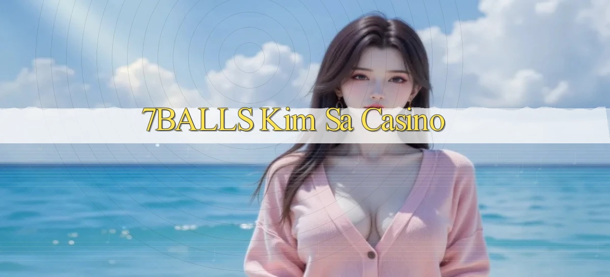 7balls kim sa casino