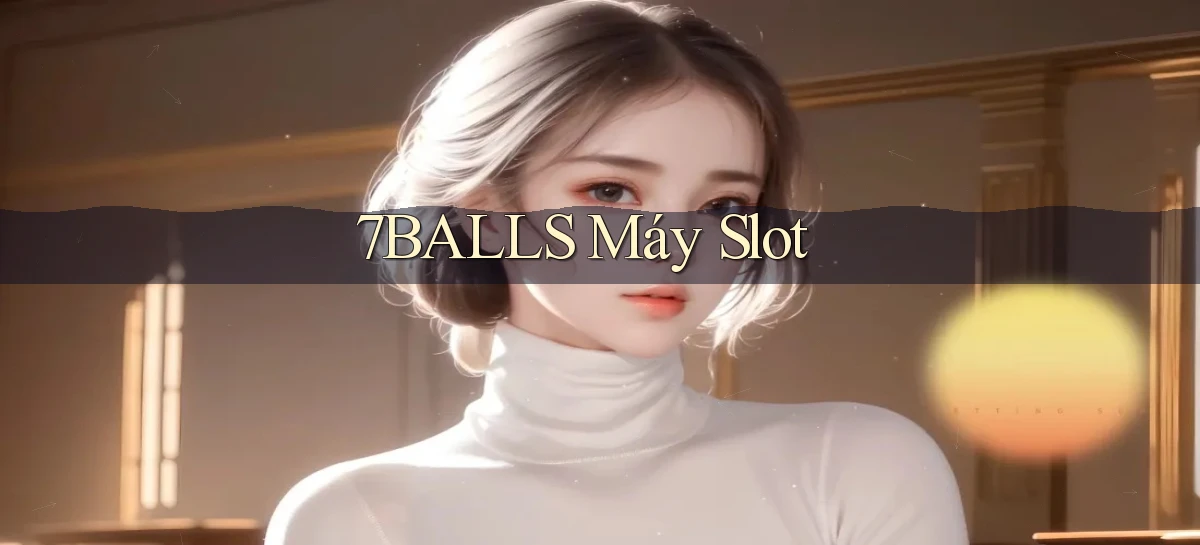 7balls máy slot