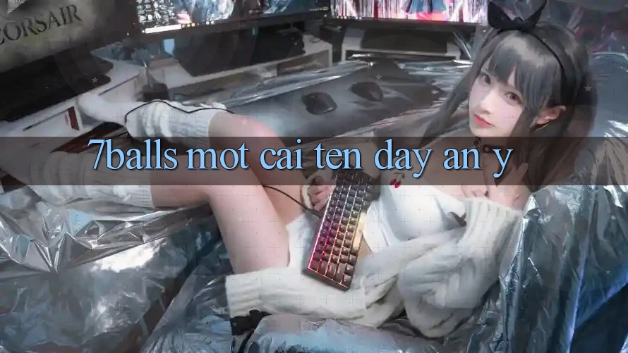 “7Balls” – Một Cái Tên Đầy Ẩn Ý? “7Balls” – Một Cái Tên Đầy Ẩn Ý?