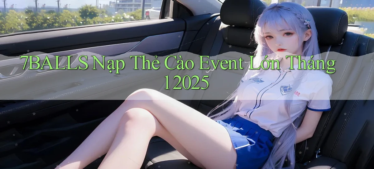 7balls nạp thẻ cào event lớn tháng 1 2025