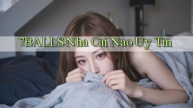 7balls nha cai nao uy tin