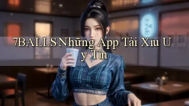 7balls những app tài xỉu uy tín