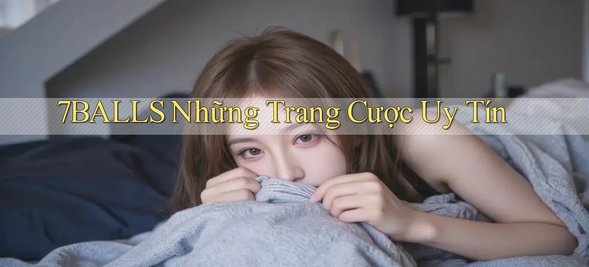 7balls những trang cược uy tín