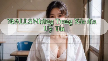 7balls những trang xóc đĩa uy tín
