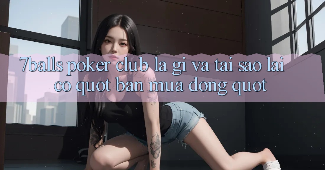 7Balls Poker Club Là Gì Và Tại Sao Lại Có " Bản Mùa Đông" ?