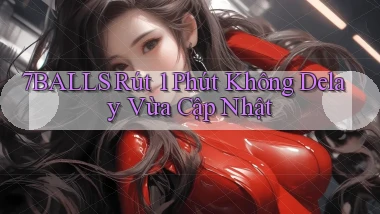 7balls rút 1 phút không delay vừa cập nhật